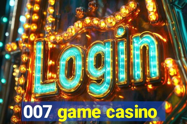 007 game casino