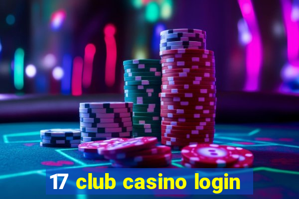 17 club casino login