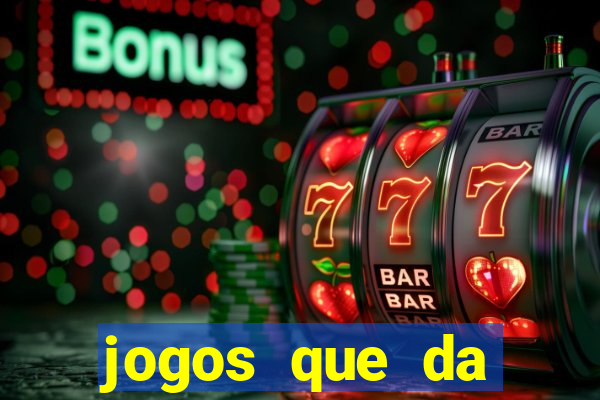 jogos que da dinheiro sem depositar