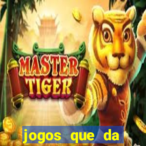 jogos que da dinheiro sem depositar