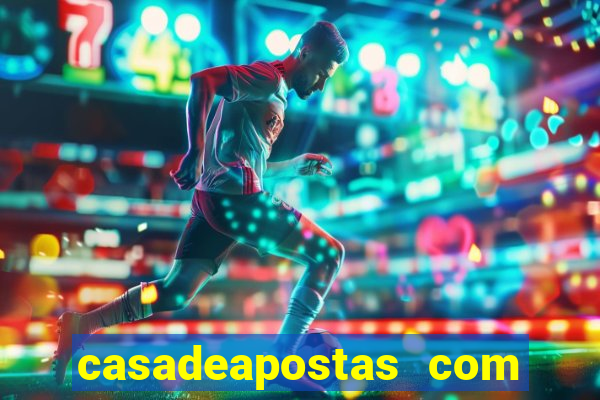 casadeapostas com é confiavel