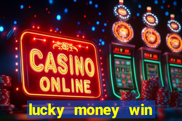 lucky money win real money