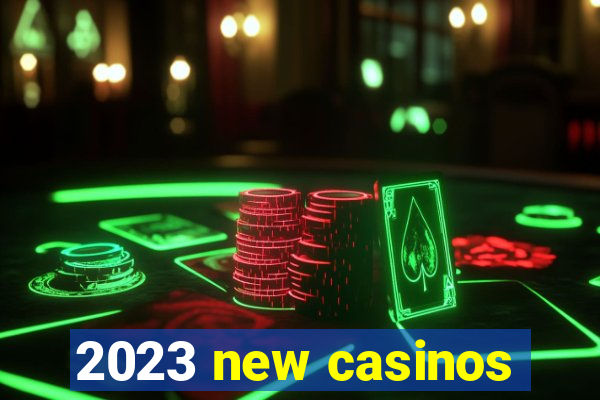 2023 new casinos