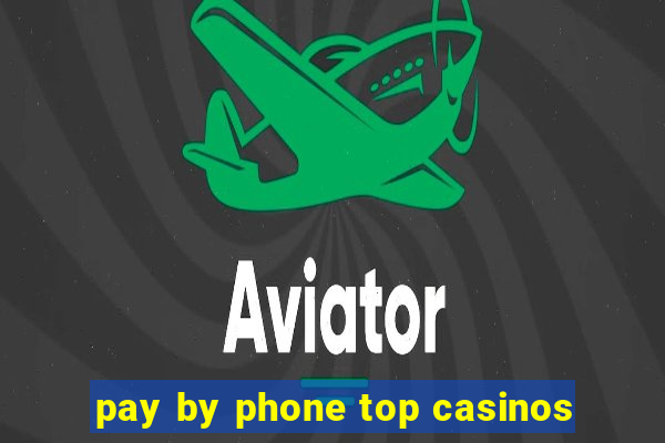 pay by phone top casinos