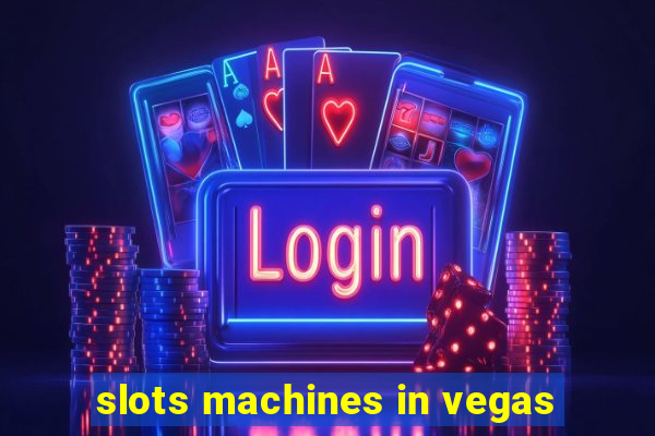 slots machines in vegas