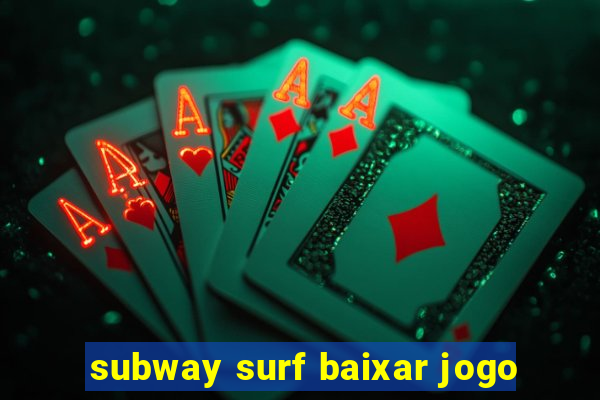 subway surf baixar jogo