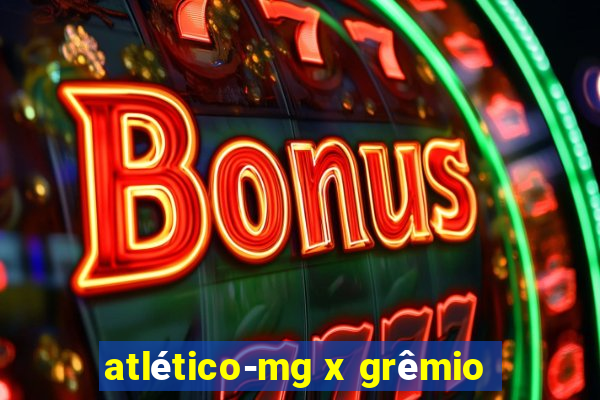 atlético-mg x grêmio