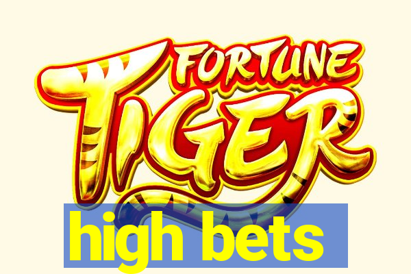 high bets