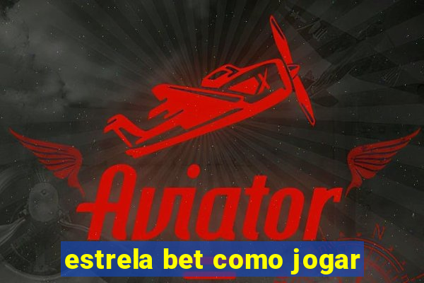 estrela bet como jogar