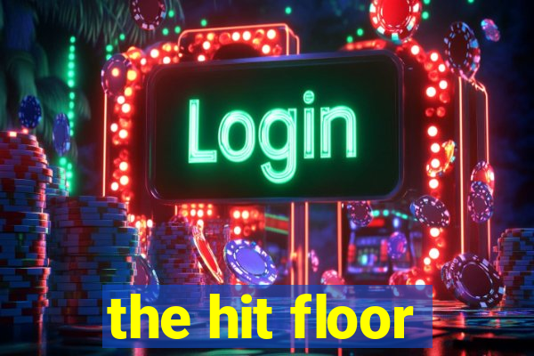 the hit floor