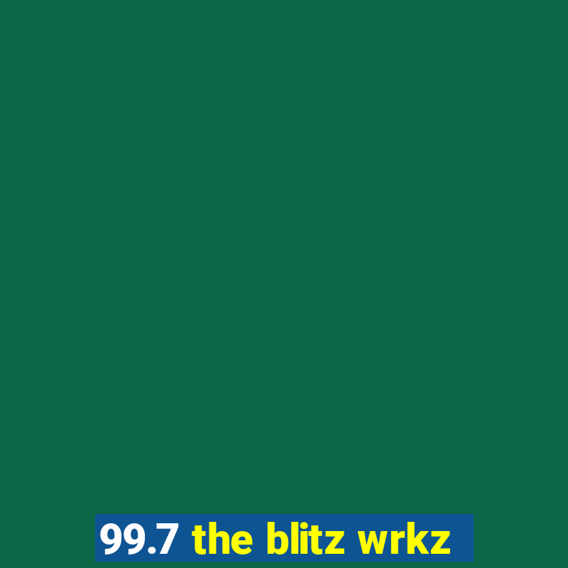 99.7 the blitz wrkz