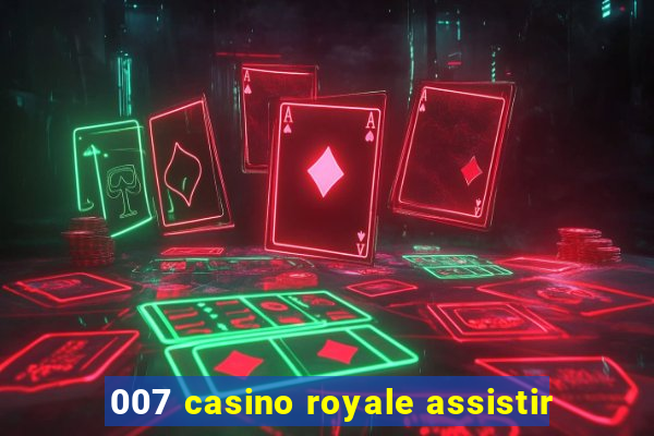 007 casino royale assistir