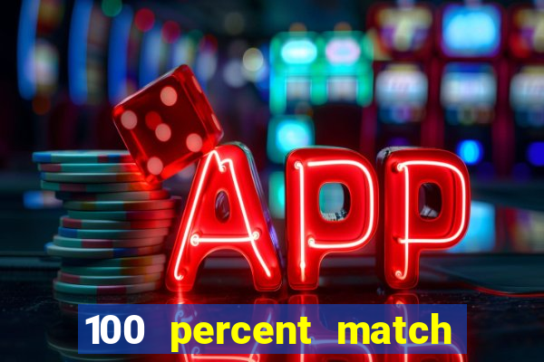 100 percent match casino bonus