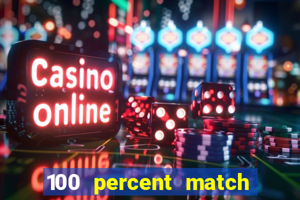 100 percent match casino bonus