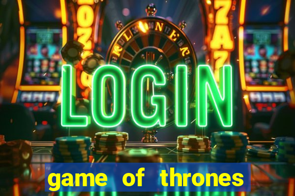 game of thrones slot machines