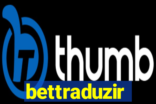 bettraduzir