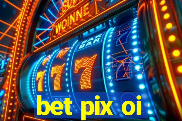 bet pix oi