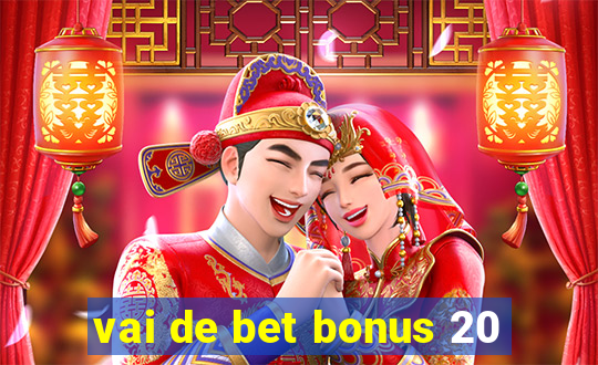 vai de bet bonus 20