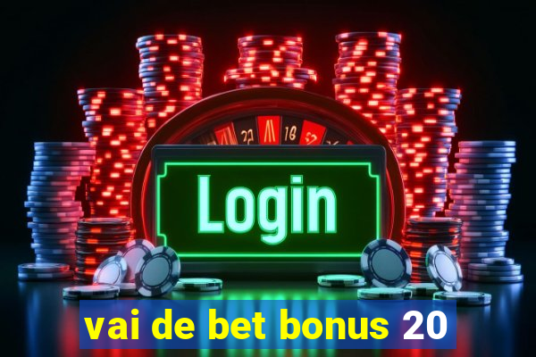 vai de bet bonus 20