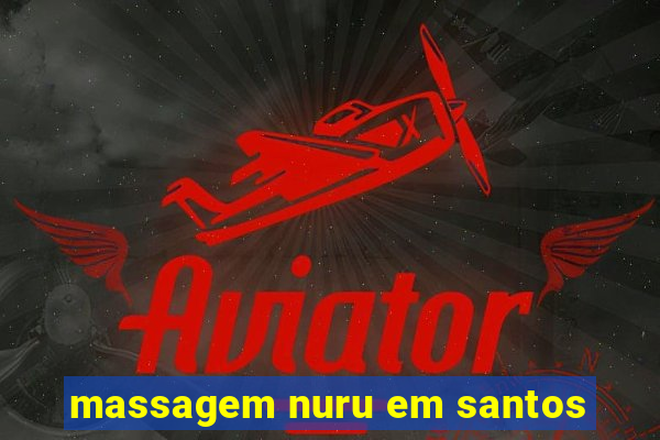 massagem nuru em santos