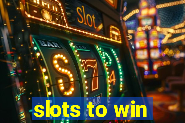 slots to win