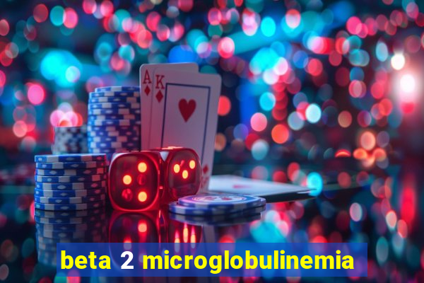 beta 2 microglobulinemia