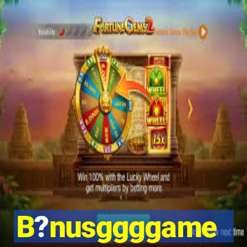 B?nusggggame