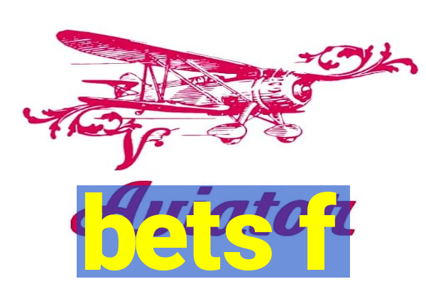 bets f