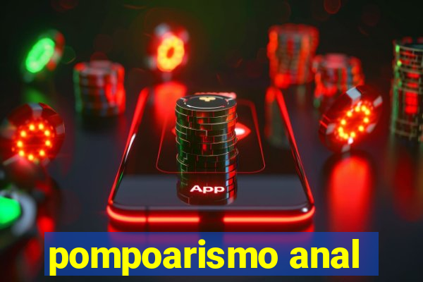 pompoarismo anal