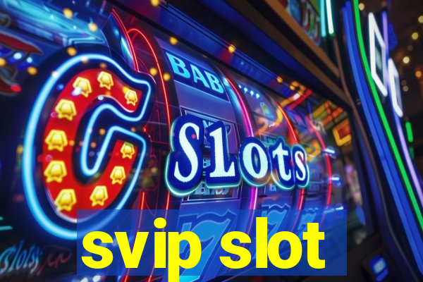 svip slot