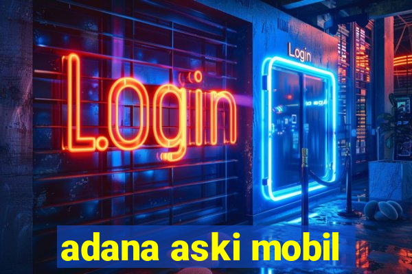 adana aski mobil