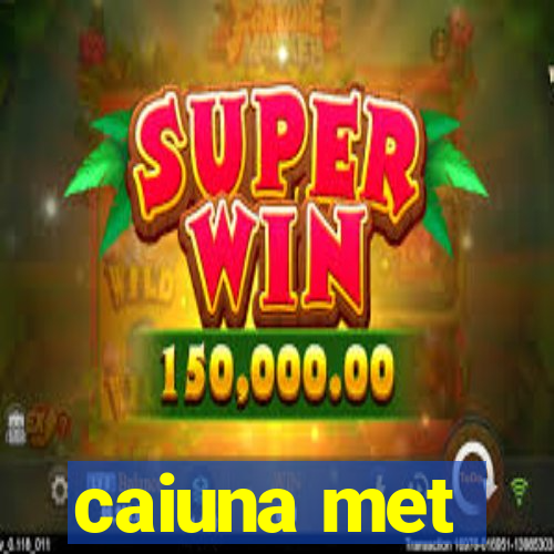 caiuna met