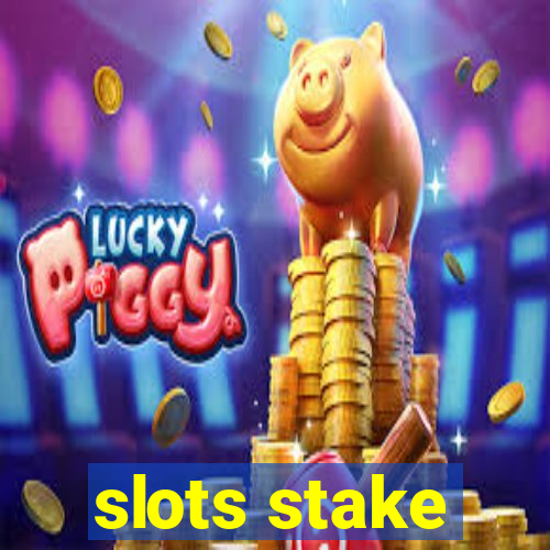 slots stake