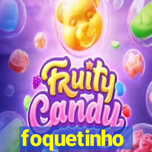 foquetinho