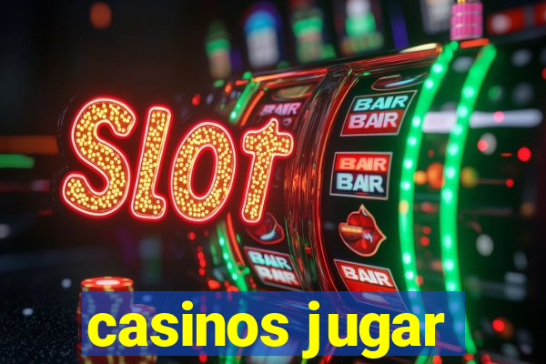 casinos jugar