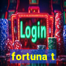 fortuna t