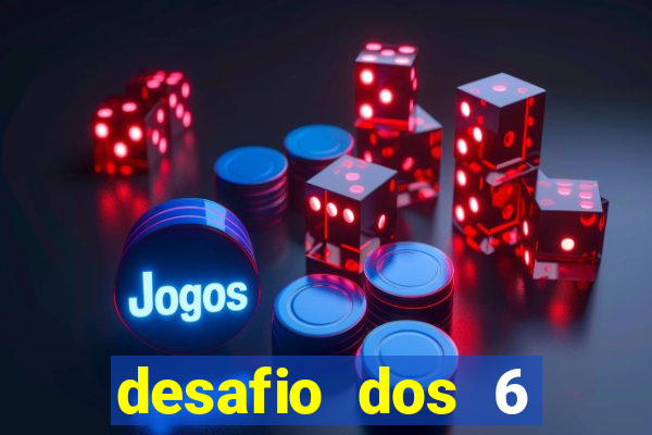 desafio dos 6 placares bet365