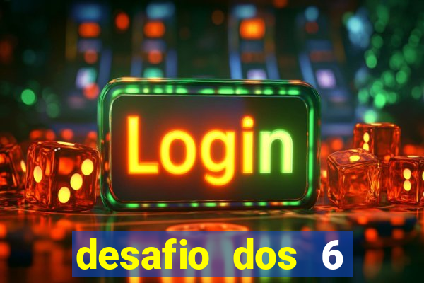 desafio dos 6 placares bet365