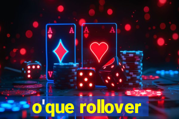 o'que rollover