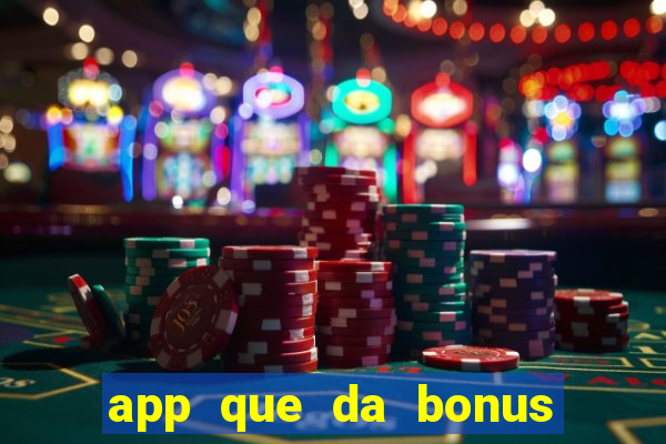 app que da bonus no cadastro