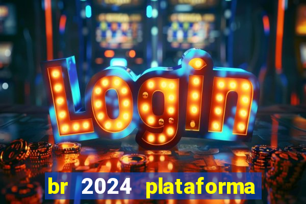 br 2024 plataforma de jogos