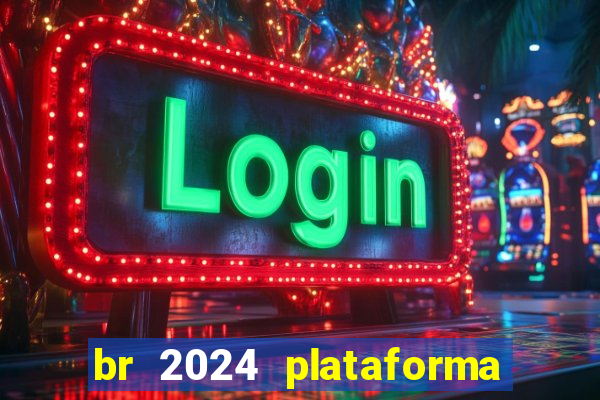 br 2024 plataforma de jogos