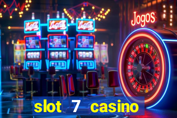 slot 7 casino bonus codes