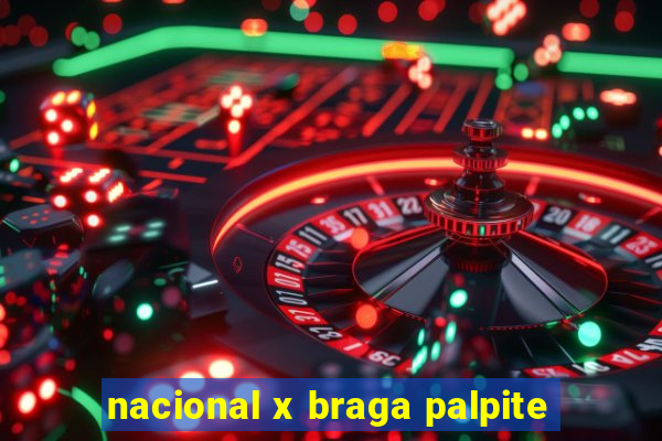 nacional x braga palpite