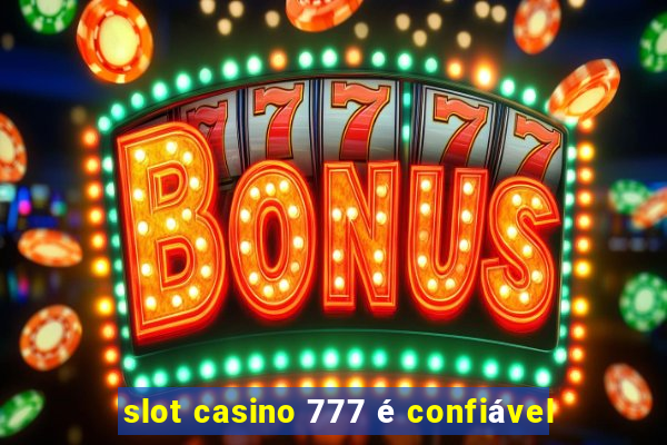 slot casino 777 é confiável