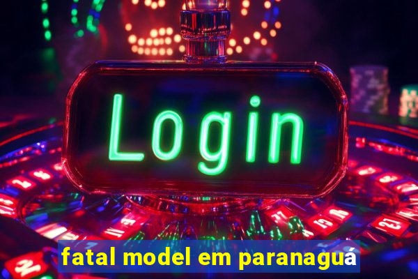 fatal model em paranaguá