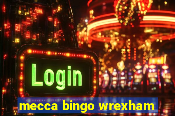 mecca bingo wrexham