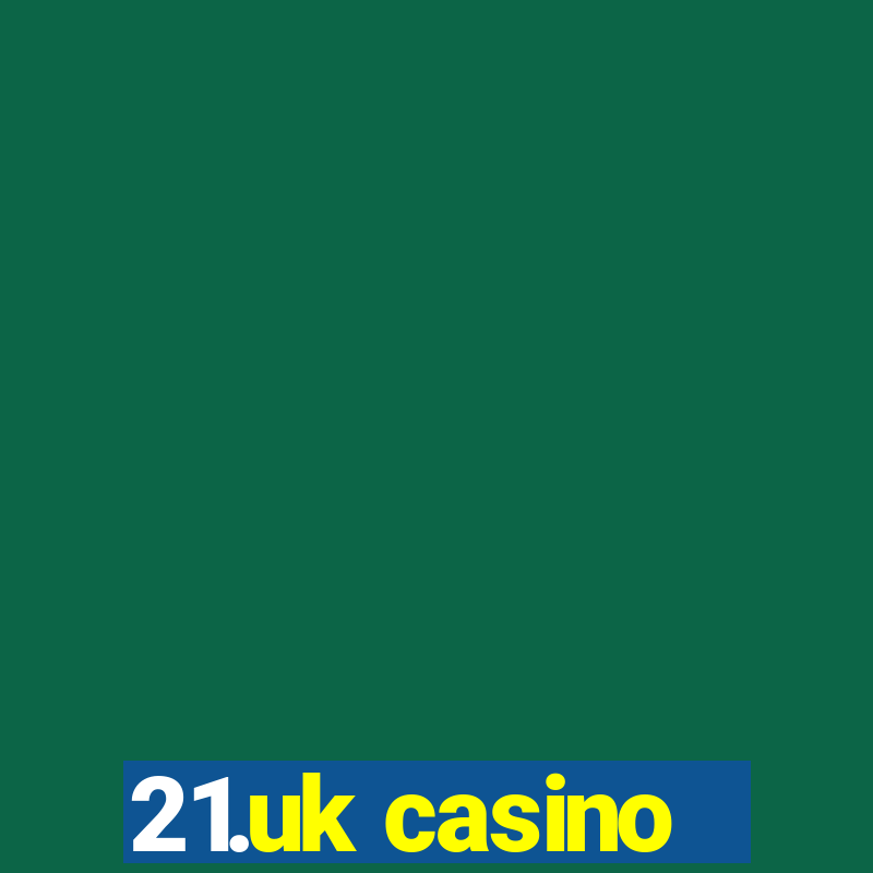 21.uk casino