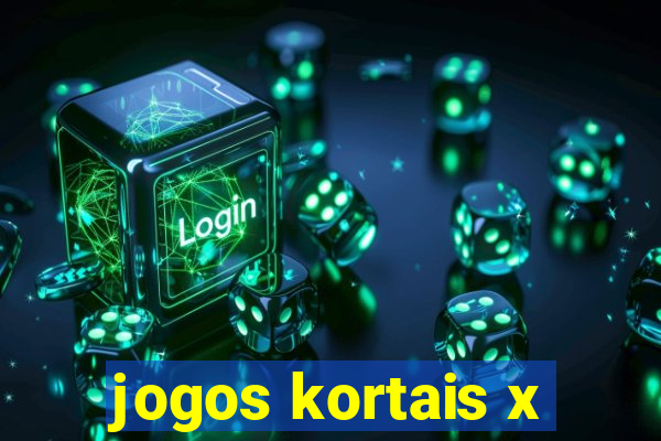 jogos kortais x