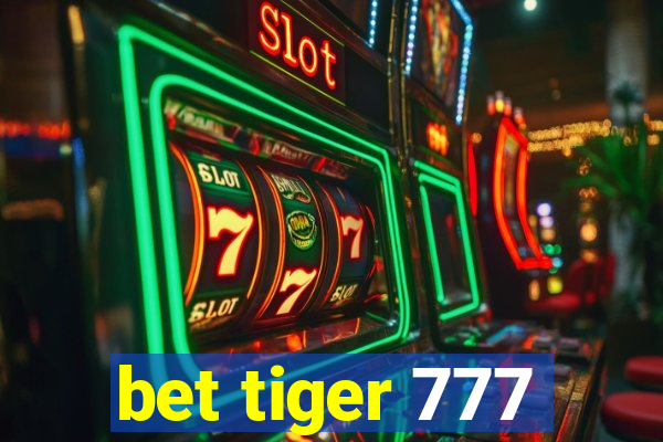 bet tiger 777